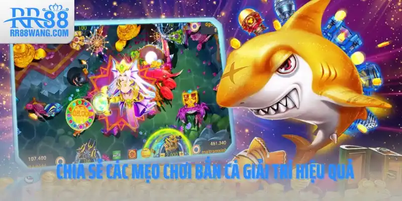 Chia sẻ các mẹo chơi bắn cá giải trí hiệu quả