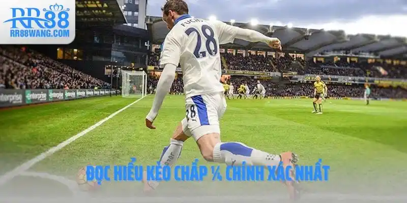 Đọc hiểu kèo chấp ¼ chính xác nhất