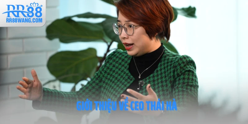 Giới thiệu về CEO Thái Hà