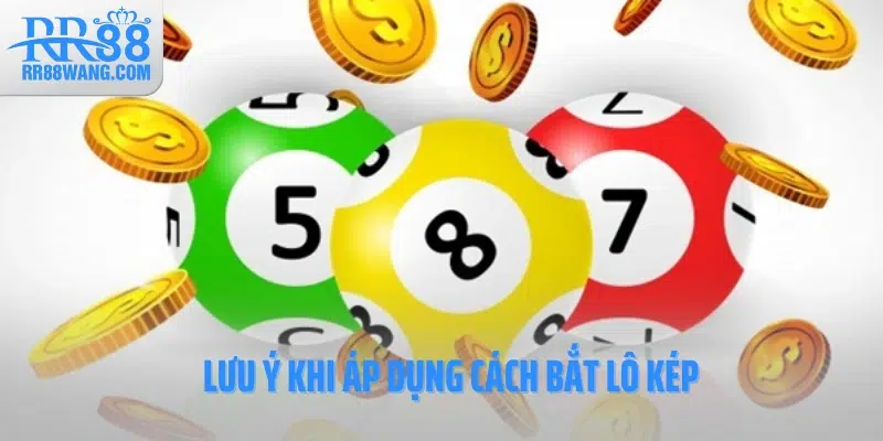 Lưu ý khi áp dụng cách bắt lô kép